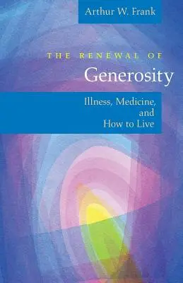 Obnova štedrosti: Choroba, medicína a ako žiť - The Renewal of Generosity: Illness, Medicine, and How to Live