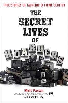 Tajné životy zberateľov: Skutočné príbehy o riešení extrémneho neporiadku - The Secret Lives of Hoarders: True Stories of Tackling Extreme Clutter