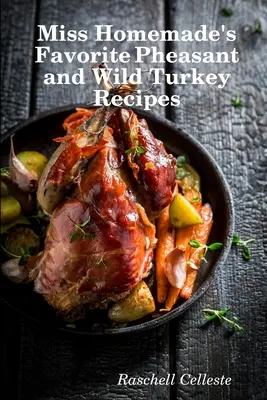 Obľúbené recepty slečny domácej na bažanty a divoké morky - Miss Homemade's Favorite Pheasant and Wild Turkey Recipes
