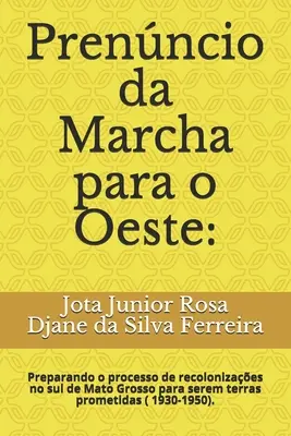 Prenncio da Marcha para o Oeste: : (1930-1950). - Prenncio da Marcha para o Oeste: : Preparando o processo de recolonizaes no sul de Mato Grosso para serem terras prometidas ( 1930-1950).