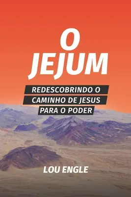 O jej živote a budúcnosti: Redescobrindo o caminho de Jesus para o poder - O jejum: Redescobrindo o caminho de Jesus para o poder