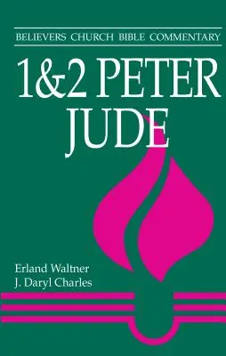 1 a 2 Petra, Júda: Júdov komentár: Veriaci cirkevný biblický komentár - 1 & 2 Peter, Jude: Believers Church Bible Commentary