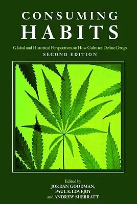 Konzumné návyky: Globálny a historický pohľad na to, ako kultúry definujú drogy: Drogy v histórii a antropológii - Consuming Habits: Global and Historical Perspectives on How Cultures Define Drugs: Drugs in History and Anthropology