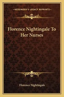 Florence Nightingalová svojim sestrám - Florence Nightingale to Her Nurses