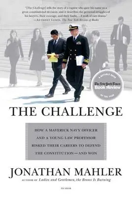 Výzva: Ako odvážny námorný dôstojník a mladý profesor práva riskovali svoju kariéru, aby bránili ústavu - a zvíťazili - The Challenge: How a Maverick Navy Officer and a Young Law Professor Risked Their Careers to Defend the Constitution--And Won