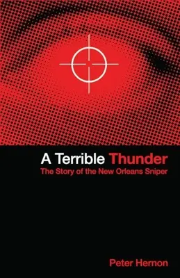 Strašné hromobitie: Príbeh ostreľovača z New Orleans - A Terrible Thunder: The Story of the New Orleans Sniper