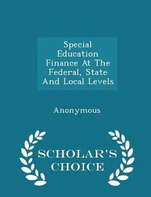 Financovanie špeciálneho vzdelávania na federálnej, štátnej a miestnej úrovni - Scholar's Choice Edition - Special Education Finance at the Federal, State and Local Levels - Scholar's Choice Edition