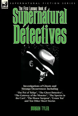 Prvá leonaurská kniha nadprirodzených detektívov: Vyšetrovanie duchov a podivných udalostí: 'The Pot of Tulips', 'The Ghost Detectiv - The First Leonaur Book of Supernatural Detectives: Investigations of Ghosts and Strange Occurrences Including 'The Pot of Tulips', 'The Ghost Detectiv