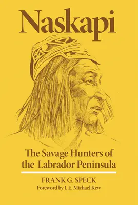 Naskapi: Séria: Naskapi: Divokí lovci z Labradorského polostrova, zväzok 10 - Naskapi: The Savage Hunters of the Labrador Peninsulavolume 10