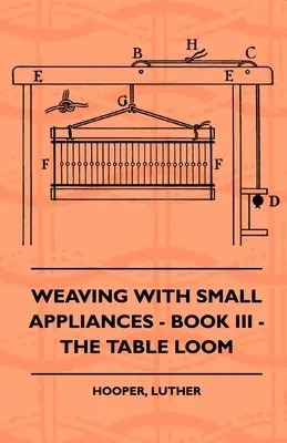 Tkanie s malými prístrojmi - Kniha III - Stolové krosná - Weaving With Small Appliances - Book III - The Table Loom