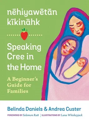 Nehiyawetan Kikinahk? / Speaking Cree in Home: A Beginner's Guide for Families / Príručka pre začiatočníkov - Nehiyawetan Kikinahk? / Speaking Cree in the Home: A Beginner's Guide for Families