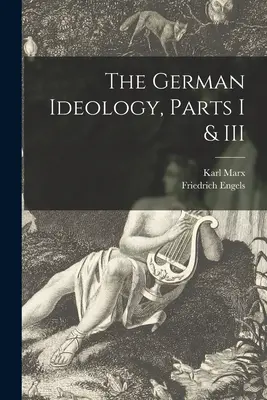 Nemecká ideológia, časti I a III - The German Ideology, Parts I & III