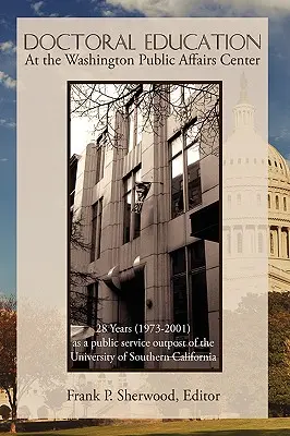 Doktorandské vzdelávanie vo washingtonskom Centre pre verejné záležitosti: 28 rokov (1973-2001) ako pobočka University of Southern California - Doctoral Education at the Washington Public Affairs Center: 28 Years (1973-2001) as an Outpost of the University of Southern California