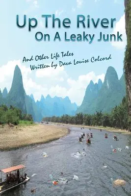 Proti prúdu rieky na deravom haraburdí: A iné príbehy zo života - Up the River On a Leaky Junk: And Other Life Tales