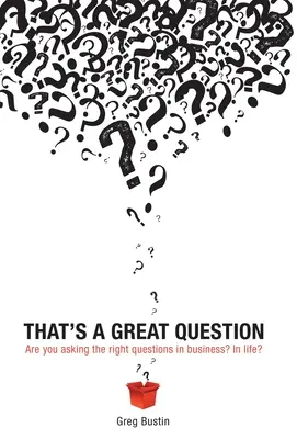 To je veľká otázka: Kladiete si v podnikaní správne otázky? V živote? - That's a Great Question: Are You Asking the Right Questions in Business? In Life?