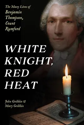Biely rytier, červený žár: Mnoho životov Benjamina Thompsona, grófa Rumforda - White Knight, Red Heat: The Many Lives of Benjamin Thompson, Count Rumford