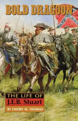 Odvážny dragún: E. B. Stuarta - Bold Dragoon: The Life of J. E. B. Stuart