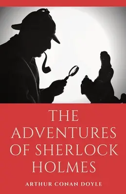 Dobrodružstvá Sherlocka Holmesa: zbierka 12 záhadných, vražedných a detektívnych príbehov Sherlocka Holmesa od Arthura Conana Doyla, v ktorých vystupuje jeho fikcia - The Adventures of Sherlock Holmes: a collection of 12 Sherlock Holmes mystery, murder and detective tales by Arthur Conan Doyle featuring his fictiona