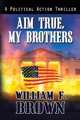 Mierte verne, bratia moji: Protiteroristický triler Eddieho Barnetta z prostredia FBI - Aim True, My Brothers: an Eddie Barnett FBI Counter-Terror Thriller