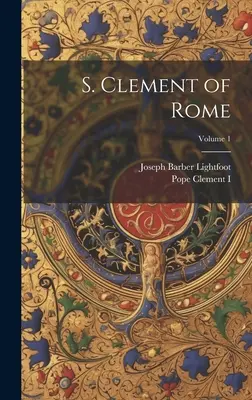 S. Klementa Rímskeho; 1. zväzok - S. Clement of Rome; Volume 1