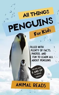 Všetko o tučniakoch pre deti: Vychytávky pre deti: Plné faktov, fotografií a zábavy, vďaka ktorým sa dozviete všetko o tučniakoch - All Things Penguins For Kids: Filled With Plenty of Facts, Photos, and Fun to Learn all About Penguins