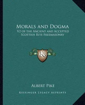 Morálka a dogma: V2 starobylého a prijatého škótskeho obradu slobodomurárstva - Morals and Dogma: V2 of the Ancient and Accepted Scottish Rite Freemasonry