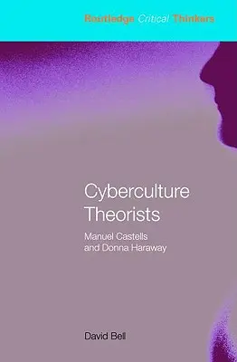 Teoretici kyberkultúry: Manuel Castells a Donna Haraway - Cyberculture Theorists: Manuel Castells and Donna Haraway