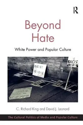 Za hranicami nenávisti: Biela moc a populárna kultúra. C. Richard King a David J. Leonard - Beyond Hate: White Power and Popular Culture. C. Richard King and David J. Leonard