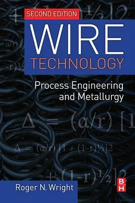 Technológia drôtu: Procesné inžinierstvo a metalurgia - Wire Technology: Process Engineering and Metallurgy
