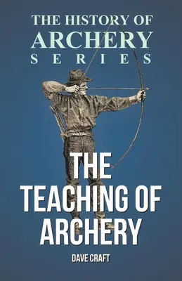 Výučba lukostreľby (séria Dejiny lukostreľby) - The Teaching of Archery (History of Archery Series)