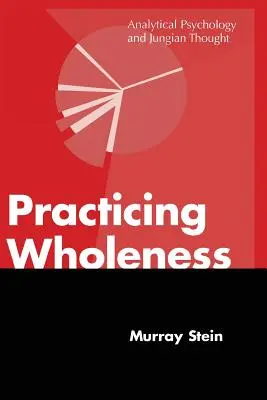 Praktizovanie celistvosti: Analytická psychológia a jungovské myslenie - Practicing Wholeness: Analytical Psychology and Jungian Thought