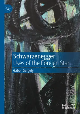 Schwarzenegger: Využitie cudzokrajnej hviezdy - Schwarzenegger: Uses of the Foreign Star