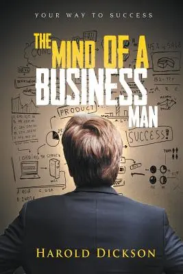 Myseľ obchodníka: Vaša cesta k úspechu - The Mind of a Business Man: Your Way to Success