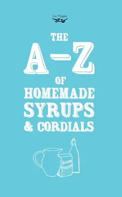 A-Z domácich sirupov a srdiečok - A-Z of Homemade Syrups and Cordials