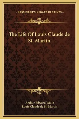 Život Louisa Clauda de Saint Martin - The Life Of Louis Claude de St. Martin
