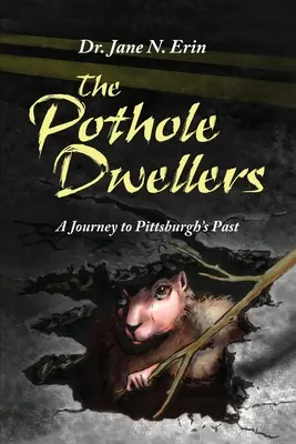 Obyvatelia výmoľov: Cesta do minulosti Pittsburghu - The Pothole Dwellers: A Journey to Pittsburgh's Past