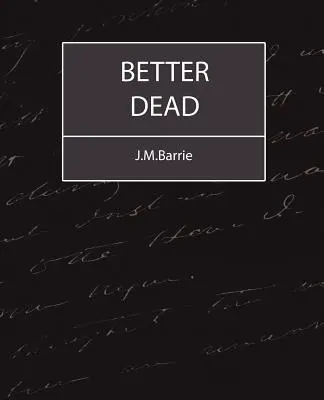 Radšej mŕtvy - J.M.Barrie - Better Dead - J.M.Barrie