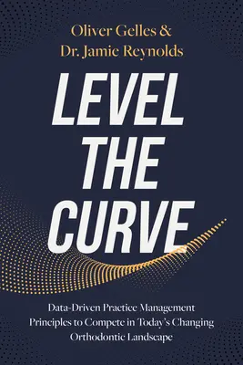 Vyrovnajte krivku: Zásady riadenia praxe založené na údajoch, aby ste mohli konkurovať v dnešnom meniacom sa ortodontickom prostredí - Level the Curve: Data-Driven Practice Management Principles to Compete in Today's Changing Orthodontic Landscape