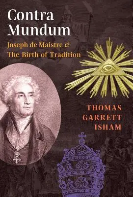 Contra Mundum: Joseph de Maistre a zrod tradície - Contra Mundum: Joseph de Maistre & The Birth of Tradition