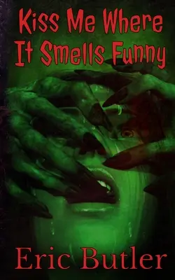 Pobozkaj ma tam, kde to smrdí: Extrémny krátky horor - Kiss Me Where It Smells Funny: An Extreme Horror Short
