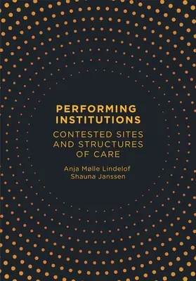 Performing Institutions: Sporné miesta a štruktúry starostlivosti - Performing Institutions: Contested Sites and Structures of Care