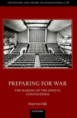 Príprava na vojnu: tvorba Ženevských dohovorov z roku 1949 - Preparing for War: The Making of the 1949 Geneva Conventions