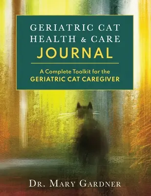 Geriatric CatHealth & Care Journal (Časopis pre geriatrické zdravie a starostlivosť): Kompletný súbor nástrojov pre opatrovateľa starších mačiek - Geriatric CatHealth & Care Journal: A complete toolkit for the senior cat caregiver
