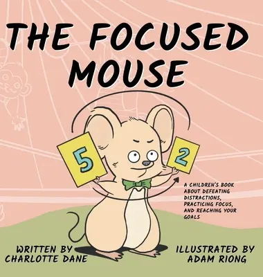 Sústredená myš: Myš: detská kniha o tom, ako sa vyhnúť rozptýleniu, ako sa sústrediť a ako dosiahnuť svoje ciele - The Focused Mouse: A Children's Book About Defeating Distractions, Practicing Focus, and Reaching Your Goals