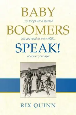 Baby Boomers Speak!: 187 vecí, ktoré sme sa dozvedeli a ktoré potrebujete vedieť TERAZ... bez ohľadu na váš vek! - Baby Boomers Speak!: 187 things we've learned that you need to know NOW ... whatever your age!