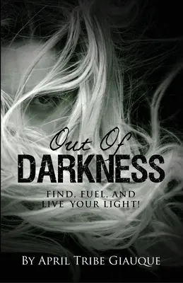 Z temnoty: Nájdite, poháňajte a žite svoje svetlo! - Out of Darkness: Find, Fuel, and Live Your Light!