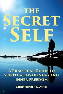 Tajné ja: praktický sprievodca duchovným prebudením a vnútornou slobodou - The Secret Self: A Practical Guide to Spiritual Awakening and Inner Freedom