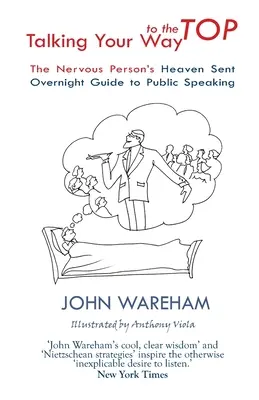Prehovorte si cestu na vrchol: Nebeský sprievodca pre nervóznych ľudí, ktorí chcú hovoriť na verejnosti - Talking Your Way to the Top: The nervous person's heaven sent overnight guide to public speaking