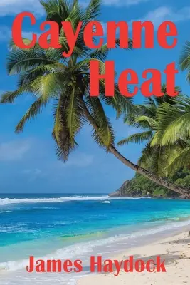 Cayenne Heat: A Novel Based on Real Events (Román podľa skutočných udalostí) - Cayenne Heat: A Novel Based on Real Events