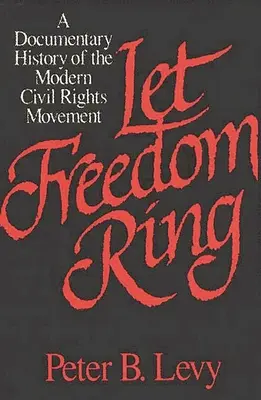 Nech sloboda zvoní: Dokumentárne dejiny moderného hnutia za občianske práva - Let Freedom Ring: A Documentary History of the Modern Civil Rights Movement
